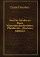 Aus Der Werkstatt Eines Worterbuchschreibers: Plauderein . (German Edition), Daniel Sanders 