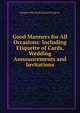 Good Manners for All Occasions: Including Etiquette of Cards, Wedding Announcements and Invitations, Margaret Elizabeth Munson Sangster 