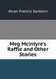 Meg Mcintyre's Raffle and Other Stories, Alvan Francis Sanborn 