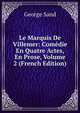 Le Marquis De Villemer: Comedie En Quatre Actes, En Prose, Volume 2 (French Edition), George Sand 