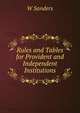 Rules and Tables for Provident and Independent Institutions, W Sanders 