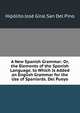 A New Spanish Grammar: Or, the Elements of the Spanish Language. to Which Is Added an English Grammar for the Use of Spaniards. Del Pueyo, Hipolito Jose Giral San Del Pino 