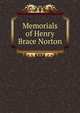 Memorials of Henry Brace Norton, 