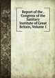Report of the . Congress of the Sanitary Institute of Great Britain, Volume 1, 