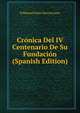 Cronica Del IV Centenario De Su Fundacion (Spanish Edition), D Manuel Giner San Antonio 