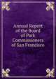 Annual Report of the Board of Park Commissioners of San Francisco, 