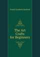 The Art Crafts for Beginners, Frank Goodwin Sanford 