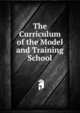 The Curriculum of the Model and Training School, 
