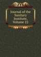 Journal of the Sanitary Institute, Volume 22, 
