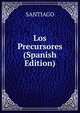 Los Precursores (Spanish Edition), Santiago 