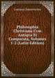 Philosophia Christiana Cvm Antiqva Et Comparata, Volumes 1-2 (Latin Edition), Gaetano Sanseverino 