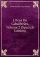Libros De Caballerias, Volume 2 (Spanish Edition), Adolfo Bonilla y San Martin 