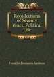 Recollections of Seventy Years: Political Life, Sanborn, F. B. (Franklin Benjamin), 1831-1917 