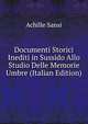 Documenti Storici Inediti in Sussido Allo Studio Delle Memorie Umbre (Italian Edition), Achille Sansi 