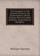 The Gospels in the Second Century: An Examination of the Critical Part of a Work Entitles 'supernatural Religion', W. Sanday 