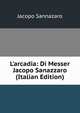 L'arcadia: Di Messer Jacopo Sanazzaro (Italian Edition), Jacopo Sannazaro 