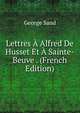 Lettres A Alfred De Husset Et A Sainte-Beuve . (French Edition), George Sand 