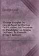 Theatre Complet De George Sand: Le Mariage De Victorine; Les Vacances De Pandolphe; Le Demon Du Foyer; Le Pressoir (French Edition), George Sand 