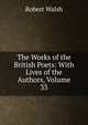 The Works of the British Poets: With Lives of the Authors, Volume 33, Robert Walsh 