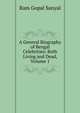 A General Biography of Bengal Celebrities: Both Living and Dead, Volume 1, Ram Gopal Sanyal 