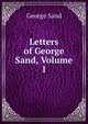 Letters of George Sand, Volume 1, George Sand 