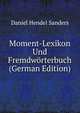 Moment-Lexikon Und Fremdworterbuch (German Edition), Daniel Hendel Sanders 