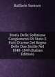 Storia Delle Sedizione Cangiamenti Di Stato E Fatti D'arme Del Regno Delle Due Sicilie Nel 1848-1849 (Italian Edition), Raffaele Santoro 