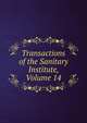 Transactions of the Sanitary Institute, Volume 14, 