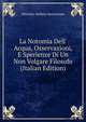 La Notomia Dell' Acqua, Osservazioni, E Sperienze Di Un Non Volgare Filosofo (Italian Edition), Dionisio Andrea Sancassani 