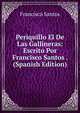 Periquillo El De Las Gallineras: Escrito Por Francisco Santos . (Spanish Edition), Francisco Santos 