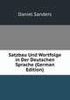 Satzbau Und Wortfolge in Der Deutschen Sprache (German Edition), Daniel Sanders 