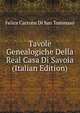 Tavole Genealogiche Della Real Casa Di Savoia (Italian Edition), Felice Carrone Di San Tommaso 