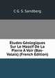 Etudes Geologiques Sur Le Massif De La Pierre A Voir (Bas-Valais) (French Edition), C G. S. Sandberg 