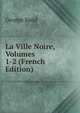 La Ville Noire, Volumes 1-2 (French Edition), George Sand 