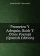 Prometeo Y Arlequin: Ester Y Otros Poemas (Spanish Edition), Adolfo Bonilla y San Martin 