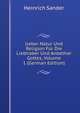 Ueber Natur Und Religion Fur Die Liebhaber Und Anbether Gottes, Volume 1 (German Edition), Heinrich Sander 