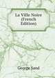 La Ville Noire (French Edition), George Sand 