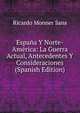 Espana Y Norte-America: La Guerra Actual, Antecedentes Y Consideraciones (Spanish Edition), Ricardo Monner Sans 