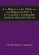 Los Misioneros En Filipinas: Sus Relaciones Con La Civilizacion Y Dominacion Espanola (Spanish Edition), Vicente Belloc Y Sanchez 