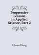 Progressive Lessons in Applied Science, Part 2, Edward Sang 