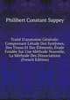 Trait? D'anatomie G?n?rale: Comprenant L'?tude Des Syst?mes, Des Tissus Et Des ?l?ments, ?tude Fond?e Sur Une M?thode Nouvelle, La M?thode Des Dissociations (French Edition), Philibert Constant Sappey 