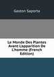 Le Monde Des Plantes Avant L'apparition De L'homme (French Edition), Gaston Saporta 