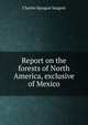 Report on the forests of North America, exclusive of Mexico, Charles Sprague Sargent 