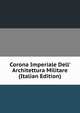 Corona Imperiale Dell' Architettura Militare (Italian Edition), 