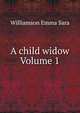 A child widow Volume 1, Williamson Emma Sara 