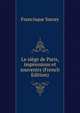 Le siege de Paris, impressions et souvenirs (French Edition), Francisque Sarcey 