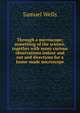 Through a microscope; something of the science, together with many curious observations indoor and out and directions for a home-made microscope, Samuel Wells 
