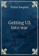 Getting US into war, Porter Sargent 