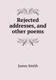 Rejected addresses, and other poems, Smith, James 