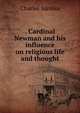 . Cardinal Newman and his influence on religious life and thought, Sarolea, Charles 